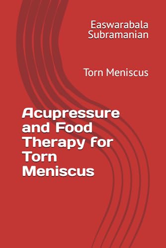 Acupressure and Food Therapy for Torn Meniscus: Torn Meniscus (Medical Books for Common People - Part 2, Band 225) von Independently published